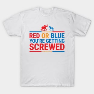 Red or Blue You're Getting Screwed - Funny Election T-Shirt